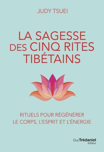 Couverture du livre « La sagesse des cinq rites tibetains » de Tsuei Judy aux éditions Guy Trédaniel