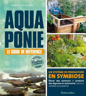 Couverture du livre « Aquaponie : le guide de référence ; un système de production en symbiose » de Francois Petitet-Gosgnach aux éditions Rustica