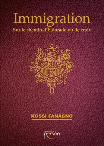 Couverture du livre « Immigration : sur le chemin d'Eldorado ou de croix » de Kossi Fanagno aux éditions Persee