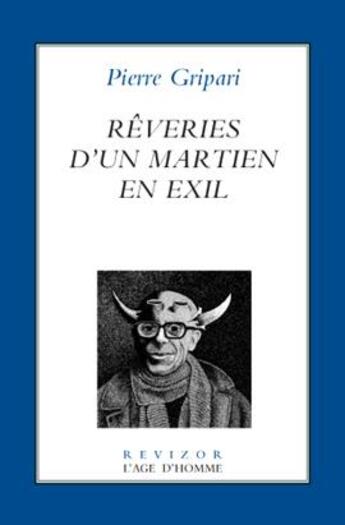 Couverture du livre « Rêveries d'un martien en exil » de Pierre Gripari aux éditions L'age D'homme