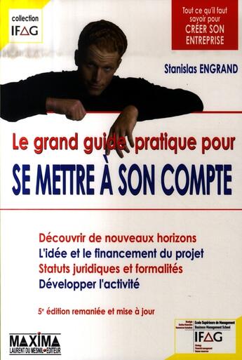 Couverture du livre « Le grand guide pratique pour se mettre à son compte (5e édition) » de Stanislas Engrand aux éditions Maxima