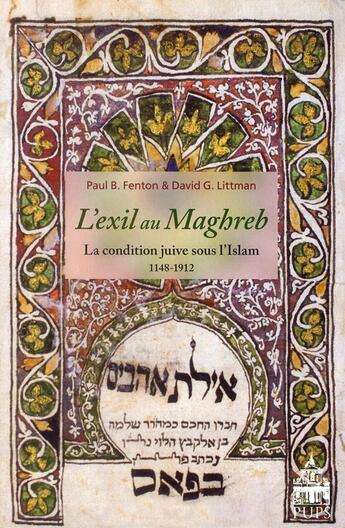 Couverture du livre « L'exil au Maghreb ; la condition juive sous l'Islam ; 1148-1912 » de David G. Littman et Paul B. Fenton aux éditions Sorbonne Universite Presses