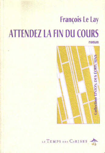 Couverture du livre « Attendez La Fin Du Cours » de Le Lay Francois aux éditions Temps Des Cerises