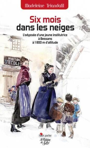 Couverture du livre « Six mois dans les neiges ; l'odyssée d'une jeune institutrice à Bessans à 1800 m d'altitude » de Madeleine Triandafil aux éditions La Fontaine De Siloe