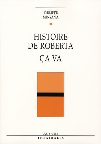 Couverture du livre « Histoire de roberta ; ça va » de Philippe Minyana aux éditions Theatrales