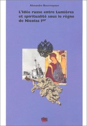 Couverture du livre « L'idee russe entre lumieres et spiritualite sous le regne de nicolas 1er » de Bourmeyster A. aux éditions Uga Éditions