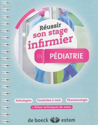 Couverture du livre « REUSSIR SON STAGE INFIRMIER ; en pédiatrie ; pathologies, conduites à tenir, pharmacologie + fiches techniques de soins » de  aux éditions Estem