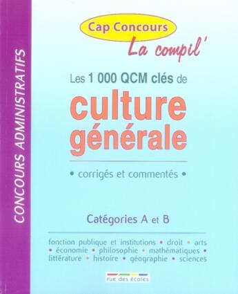Couverture du livre « La compil' ; les 1000 qcm clés de culture générale ; corrigés et commentés ; catégorie A et B » de  aux éditions Rue Des Ecoles
