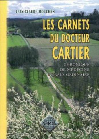 Couverture du livre « Les carnets du docteur Cartier ; chronique de médecine rurale ordinaire » de Jean-Claude Mouches aux éditions Editions Des Regionalismes