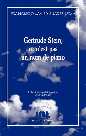 Couverture du livre « Gertrude Stein, ce n'est pas un nom de piano » de Francisco Javier Suarez Lema aux éditions Solitaires Intempestifs