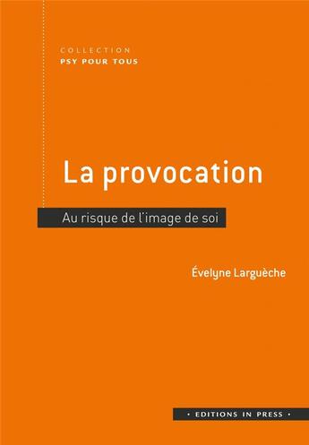 Couverture du livre « La provocation : au risque de l'image de soi » de Evelyne Largueche aux éditions In Press