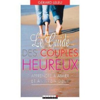 Couverture du livre « Le guide des couples heureux ; aprendre à aimer et à vivre à deux » de Gerard Leleu aux éditions Leduc