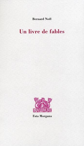 Couverture du livre « Un livre de fables » de Bernard Noel aux éditions Fata Morgana