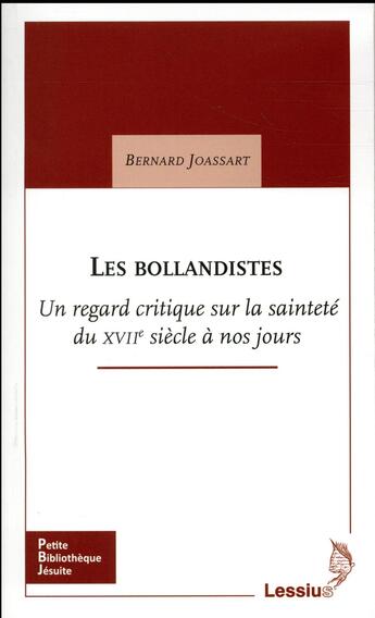 Couverture du livre « Les bollandistes ; un regard critique sur la sainteté du XVIIe siècle à nos jours » de Bernard Joassart aux éditions Lessius