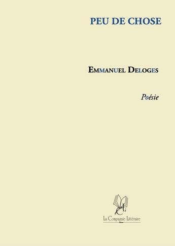 Couverture du livre « Peu de chose » de Emmanuel Deloges aux éditions La Compagnie Litteraire