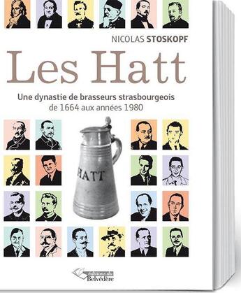 Couverture du livre « Les Hatt, une dynastie de brasseurs strasbourgeois de1664 aux années 1980 » de Nicolas Stockopf aux éditions Editions Du Belvedere