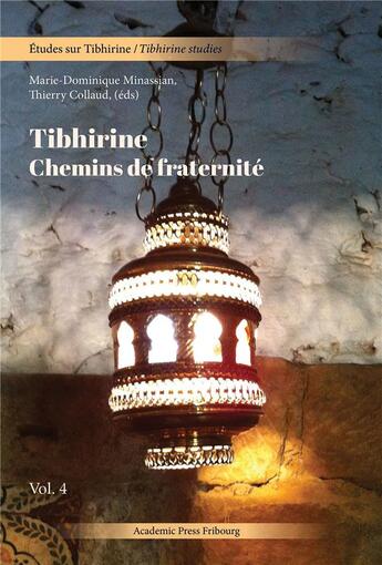 Couverture du livre « Tibhirine : Chemins de fraternité » de Marie-Dominique Minassian et Thierry Collaud et Collectif aux éditions Academic Press Fribourg