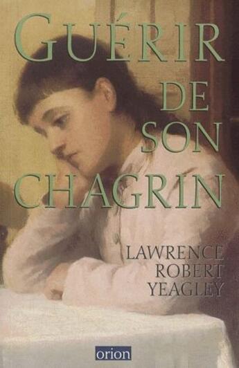 Couverture du livre « Guérir de son chagrin » de Lawrence Robert Yeagley aux éditions Orion Canada