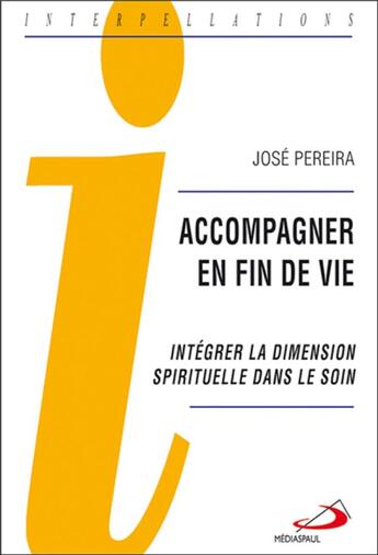 Couverture du livre « Accompagner en fin de vie ; intégrer la dimension spirituelle dans le soin » de Pereira J aux éditions Mediaspaul