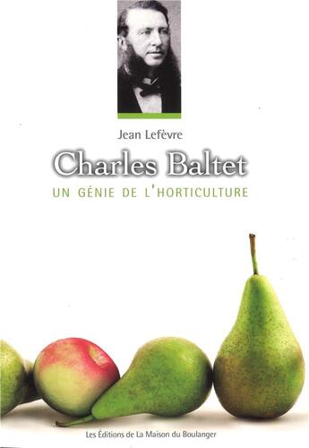 Couverture du livre « Charles Baltet, un génie de l'horticulture » de Le Fevre Jean aux éditions La Maison Du Boulanger