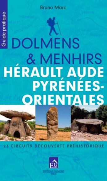 Couverture du livre « Dolmens et menhirs, Hérault, Aude P. O. ; 23 circuits découverte préhistorique » de Bruno Marc aux éditions Du Mont