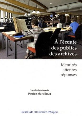 Couverture du livre « À l'écoute des publics des archives ; identités, attentes, réponses » de Patrice Marcilloux aux éditions Pu De Rennes