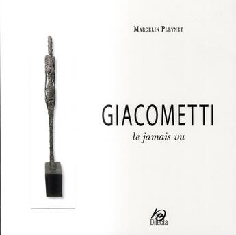 Couverture du livre « Giacometti - le jamais vu » de Marcelin Pleynet aux éditions Dilecta