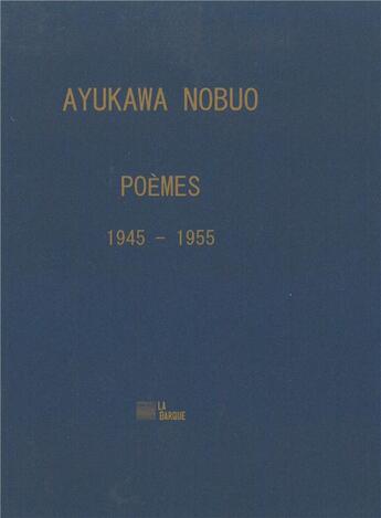 Couverture du livre « Poèmes 1945-1955 » de Ayukawa Nobuo aux éditions La Barque