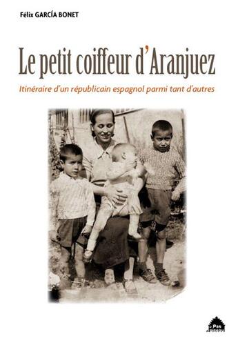 Couverture du livre « Le petit coiffeur d'Aranjuez ; itinéraire d'un républicain espagnol parmi tant d'autres » de Felix Garcia Bonet aux éditions Le Pas D'oiseau