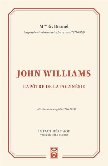 Couverture du livre « John Williams ; l'apôtre de la Polynésie ; missionnaire anglais (1796-1839) » de G. Brunel aux éditions Publications Chretiennes