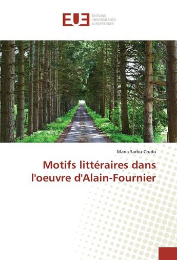 Couverture du livre « Motifs littéraires dans l'oeuvre d'Alain-Fournier » de Maria Sarbu-Crudu aux éditions Editions Universitaires Europeennes