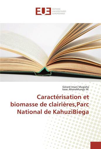 Couverture du livre « Caracterisation et biomasse de clairieres,parc national de kahuzibiega » de Mugisho Gerard Imani aux éditions Editions Universitaires Europeennes