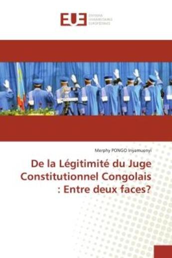 Couverture du livre « De la Legitimite du Juge Constitutionnel Congolais : entre deux faces? » de Merphy Inyamuenyi aux éditions Editions Universitaires Europeennes