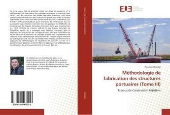 Couverture du livre « Méthodologie de fabrication des structures portuaires (Tome III) : Travaux de Construction Maritime » de Houssam Khelalfa aux éditions Editions Universitaires Europeennes