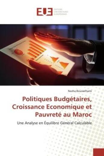 Couverture du livre « Politiques Budgétaires, Croissance Economique et Pauvreté au Maroc : Une Analyse en Équilibre Général Calculable » de Nezha Bousselhami aux éditions Editions Universitaires Europeennes