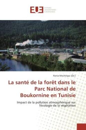 Couverture du livre « La sante de la foret dans le parc national de boukornine en tunisie - impact de la pollution atmosph » de Mechergui Rania aux éditions Editions Universitaires Europeennes