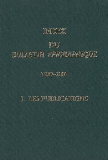 Couverture du livre « Index du bulletin épigraphique, 1987-2001 t.1 ; les publications » de  aux éditions National Hellenic Research Foundation