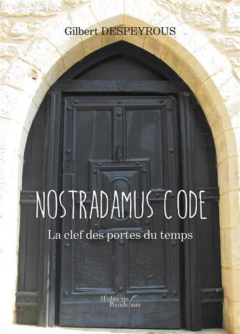 Couverture du livre « Nostradamus code ; la clef des portes du temps » de Gilbert Despeyrous aux éditions Baudelaire