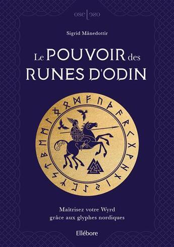 Couverture du livre « Le pouvoir des runes d'odin : maîtrisez votre Wyrd grâce aux glyphes nordiques » de Sigrid Manedottir aux éditions Ellebore