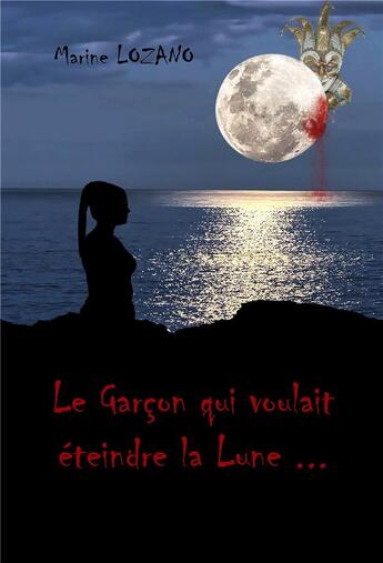 Couverture du livre « Le garçon qui voulait éteindre la lune... » de Marine Lozano aux éditions Librinova