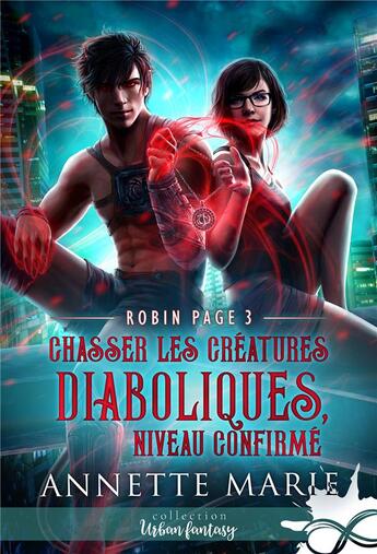 Couverture du livre « Robin Page Tome 3 : chasser les créatures diaboliques, niveau confirmé » de Annette Marie aux éditions Collection Infinity