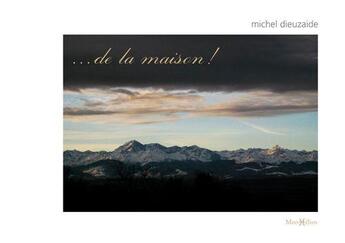 Couverture du livre « ...de la maison ! » de Michel Dieuzaide aux éditions Monhelios