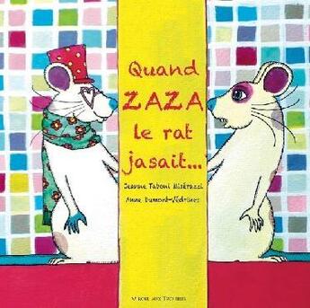 Couverture du livre « Quand Zaza le rat jasait... » de Jeanne Taboni-Miserazzi et Anne Dumont-Vedrines aux éditions Ratatosk Edition