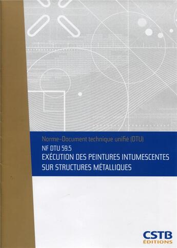 Couverture du livre « Nf dtu 59.5 execution des peintures intumescentes sur structures metalliques. nouvelle formule » de Cstb aux éditions Cstb