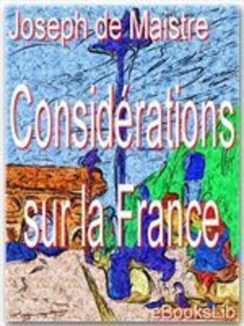 Couverture du livre « Considérations sur la France » de Joseph De Maistre aux éditions Ebookslib