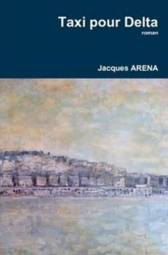 Couverture du livre « Taxi pour delta ; deux saisons » de Jacques Arena aux éditions Ape