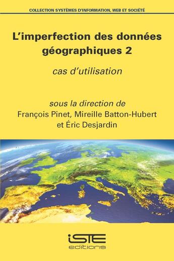 Couverture du livre « L'imperfection des données géographiques 2 : Cas d'utilisation » de Francois Pinet et Mireille Batton-Hubert et Eric Desjardin aux éditions Iste