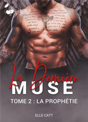 Couverture du livre « La derniere muse Tome 2 ; la prophétie » de Catt Elle aux éditions Cherry Publishiing