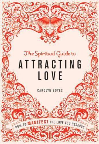 Couverture du livre « The Spiritual Guide to Attracting Love » de Carolyn Boyes aux éditions Octopus Digital