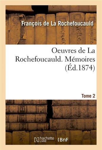 Couverture du livre « Oeuvres de La Rochefoucauld. Mémoires. Tome 2 » de François De La Rochefoucauld aux éditions Hachette Bnf